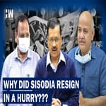 Why Manish Sisodia's Resignation In A Hurry Raises Questions?