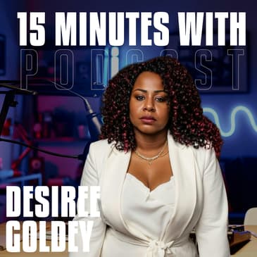 Truth In Talent(less) | Desiree Goldey | 15 Minutes With #33