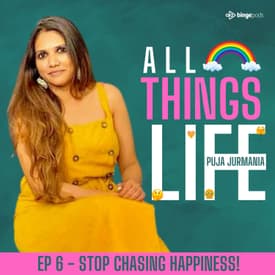 EP 6 : Stop chasing happiness! Instead embrace your negativity and feel liberated in your emotions