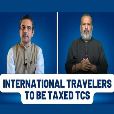 Dialogue: Why Tax more? International travelers to be taxed TCS