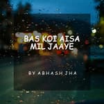 #80 | Bas Koi Aisa Mil Jaaye | Peaceful & Calming Poetry on Love | Abhash Jha