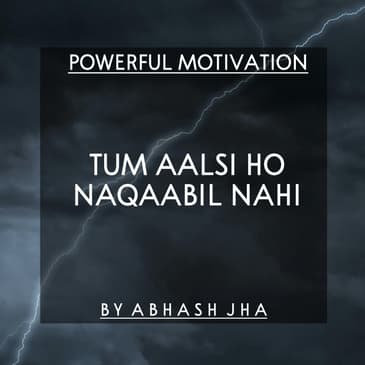 #78 | Tum Aalsi Ho , Naqaabil Nahi | Powerful Motivation in Hindi | Abhash Jha Poetry | One Minute Poem
