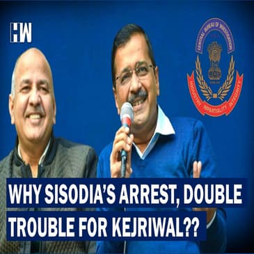 Why Delhi DyCM Manish Sisodia's Arrest Is Double Trouble For Arvind Kejriwal?|