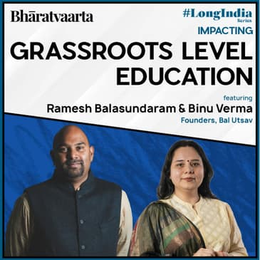#112 | Impacting Grassroots Level Education | Binu Verma & Ramesh Balasundaram (Bal Utsav)