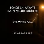 #76 | Bohot Shikayate Hain Mujhe Khud Se | One Minute Poetry | Abhash Jha