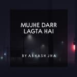 #75 | Mujhe Darr Lagta Hai | मुझे डर लगता है | Sad Poetry in Hindi by Abhash Jha