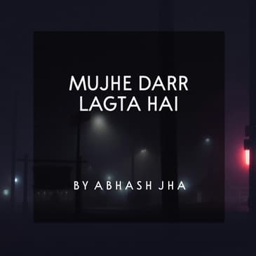#75 | Mujhe Darr Lagta Hai | मुझे डर लगता है | Sad Poetry in Hindi by Abhash Jha