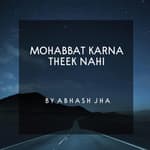 #69 | Mohabbat Karna Theek Nahi | मोहब्बत करना ठीक नहीं | Sad Love Poetry in Hindi | Abhash Jha