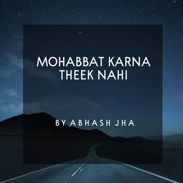 #69 | Mohabbat Karna Theek Nahi | मोहब्बत करना ठीक नहीं | Sad Love Poetry in Hindi | Abhash Jha