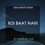 #68 | Koi Baat Nahi | कोई बात नहीं | Short Inspirational Poem [Hindi] | Peaceful Motivation by Abhash Jha