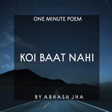 #68 | Koi Baat Nahi | कोई बात नहीं | Short Inspirational Poem [Hindi] | Peaceful Motivation by Abhash Jha