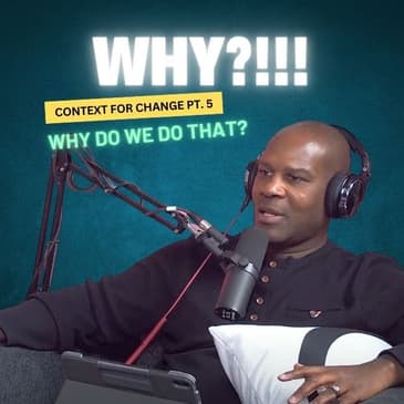 808. Context For Change Pt. 5