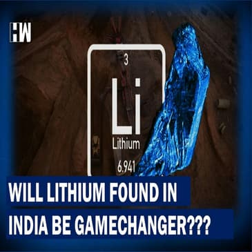 Will Lithium Reserves Found In Jammu and Kashmir Be Gamechanger For India???