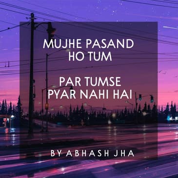 #59 | Mujhe Pasand Ho Tum Par Tumse Pyar Nahi Hai | Hindi Poetry by Abhash Jha