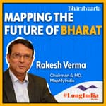 #102 -Building for Bharat | Sri. Rakesh Verma, MD & Founder - MapMyIndia | #LongIndia | Bharatvaarta