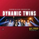555: Dynamic Twins - Kingdom Building Conversations