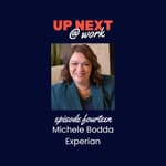 Up Next @ Work, Episode 14 with Michele Bodda of Experian