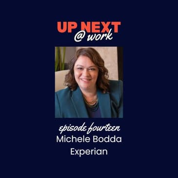 Up Next @ Work, Episode 14 with Michele Bodda of Experian