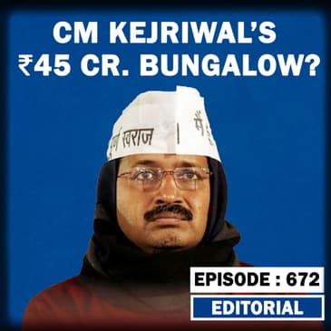 Editorial with Sujit Nair: CM Kejriwal's Rs. 45 Cr Bungalow?