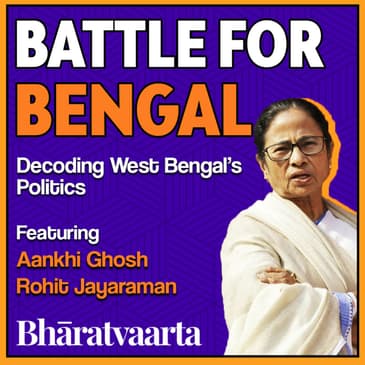 #100 | Battle for Bengal | Aankhi Ghosh | Rohit Jayaraman | Bharatvaarta | Politics