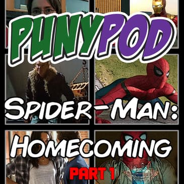 Puny Pod | Phase 3 Episode 4 - Spider-Man: Homecoming Part 1