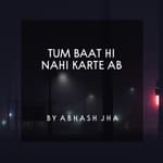 #52 | Tum Baat Hi Nahi Karte Ab | तुम बात ही नहीं करते अब | Sad Love Poetry by Abhash Jha
