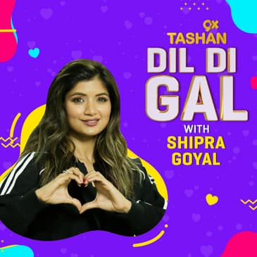 Dil Di Gal with Shipra Goyal