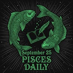 Friday, September 25, 2026 Pisces Horoscope Today