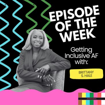 Getting Inclusive AF with Brittany S. Hale