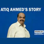 Editorial with Sujit Nair: Atiq Ahmed's story