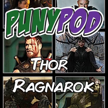 Puny Pod | Phase 3 Episode 5 - Thor: Ragnarok