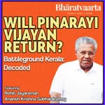 #095 - Battleground Kerala: Will Pinarayi Vijayan return? | Bharatvaarta | Politics