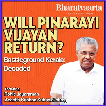 #095 - Battleground Kerala: Will Pinarayi Vijayan return? | Bharatvaarta | Politics