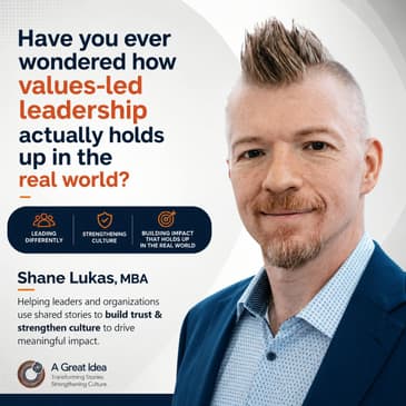 Values-Led Leadership: Turning Organizational Values Into Action with Shane Lukas