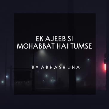 #45 | Ek Ajeeb Si Mohabbat Hai Tumse | एक अजीब सी मोहब्बत है तुमसे | Love - Hate - Relationship | Baatein With Abhash Podcast
