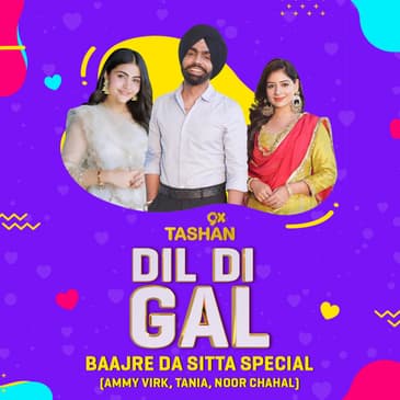 Dil Di Gal with Ammy Virk, Tania & Noor Chahal (Bajre Da Sitta Special)