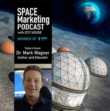 Space Marketing Podcast with Dr. Mark Wagner