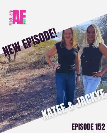 Getting Inclusive AF with Katee & Jackye - Episode 152