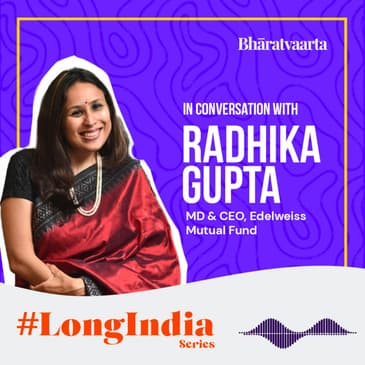 #093 | Why Radhika Gupta (MD & CEO, Edelweiss MF) Is Optimistic About Indian Markets |#LongIndia Series