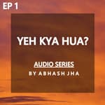 #138 - EPISODE 1 | Yeh Kya Hua? | Audio Storytelling By Abhash Jha