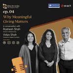 Why Meaningful Giving Matters | Vidya & Rashesh Shah | Give It A Go | EP 04