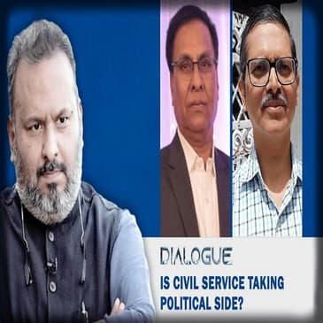 Dialogue: Is Civil Service Taking Political Side?