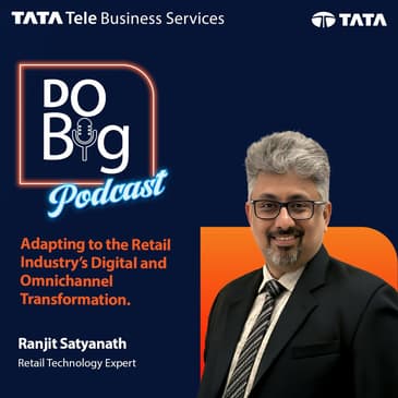 Ep 25- Adapting to the Retail Industry’s Digital and Omnichannel Transformation Ft. Ranjit Satyanath.