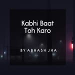 #31 | Kabhi Baat Toh karo | कभी बात तो करो | A Sad Poem on Loneliness | Baatein With Abhash Podcast