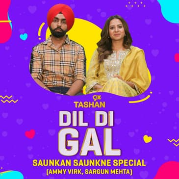 DIL DI GAL WITH AMMY VIRK AND SARGUN MEHTA (SAUNKAN SAUNKNE SPECIAL))