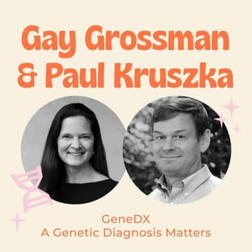 GeneDX - A Genetic Diagnosis Matters with Gay Grossman and Paul Kruszka