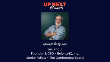 Up Next @ Work, Episode 39 with Eric Knauf, Founder and CEO at BelongHQ