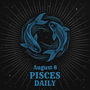Saturday, August 8, 2026 Pisces Horoscope Today
