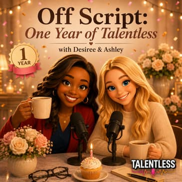 Off Script: One Year of Talentless (with Desiree Goldey & Ashley King)