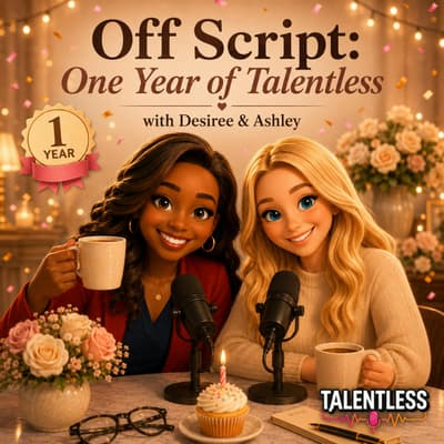 Off Script: One Year of Talentless (with Desiree Goldey & Ashley King)